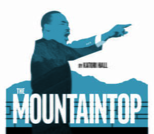 Albans Arts Center Presnets - The Mountaintop - FEBRUARY 17, 18, 19, 24, 25 & 26 FRIDAY AND SATURDAY @ 8PM SUNDAY @ 2PM