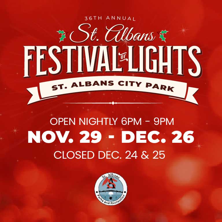 Experience the 36th ANnual St. Albans Festival of Lights, Nov 29-Dec 23, a dazzling drive-through holiday display at City Park. Free event, donations welcome.