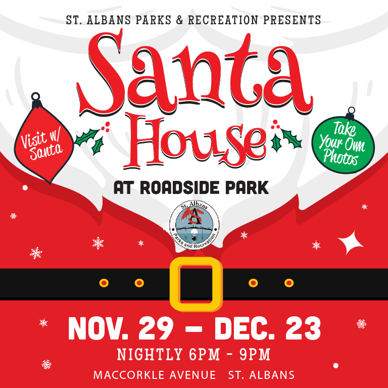 Santa House at Roadside Park - Open nightly, November 29 - December 23rd, 6pm - 9pm during the St. Albans Festival of Lights