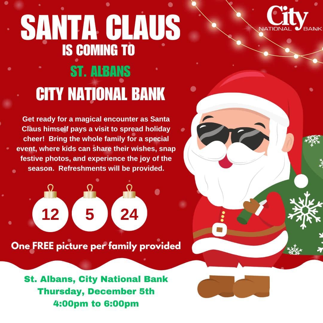 Join us for a Visit with Santa at City National Bank in St. Albans on Dec 5, 4-6 PM. Santa will be on hand for free family photos, holiday cheer, and refreshments. All are welcome!