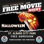 Watch the 1978 classic Halloween free at St. Albans City Park on Oct. 24. Movie starts at dusk. Free popcorn while supplies last!